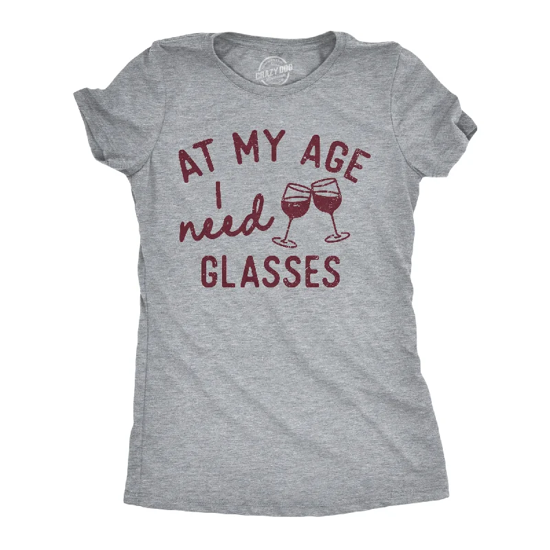 At My Age I Need Glasses Women's T Shirt