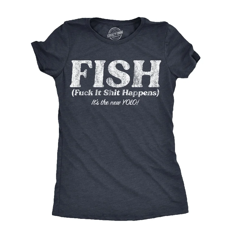 FISH Fuck It Shit Happens Women's T Shirt