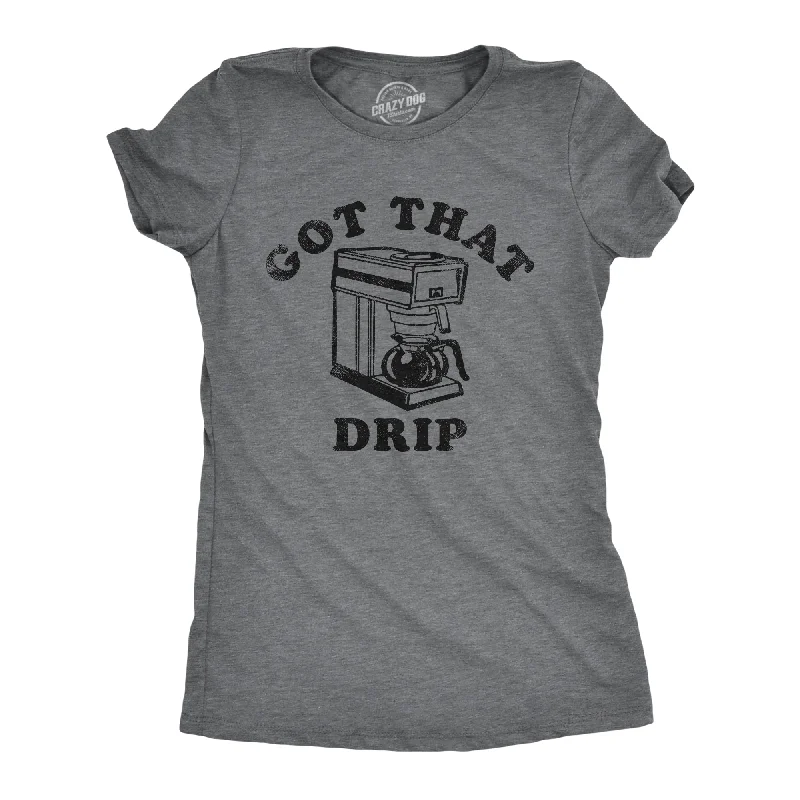 Got That Drip Women's T Shirt