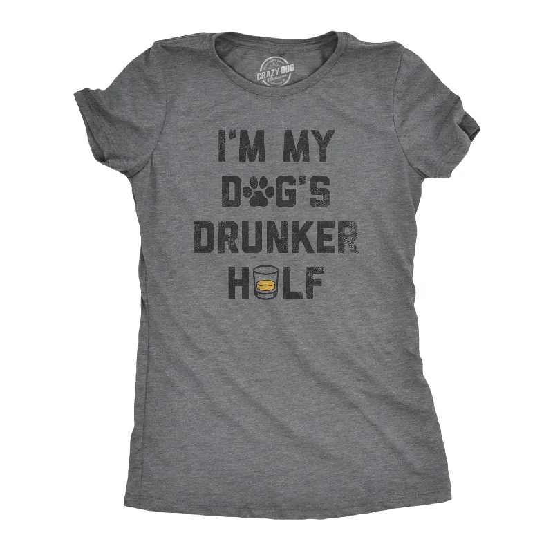 Im My Dogs Drunker Half Women's T Shirt