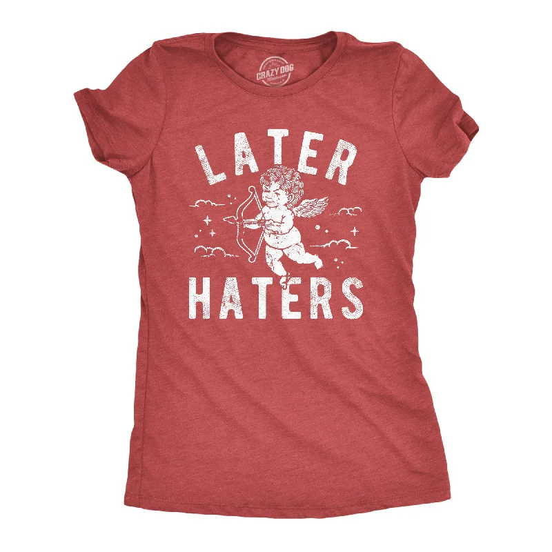 Later Haters Women's T Shirt