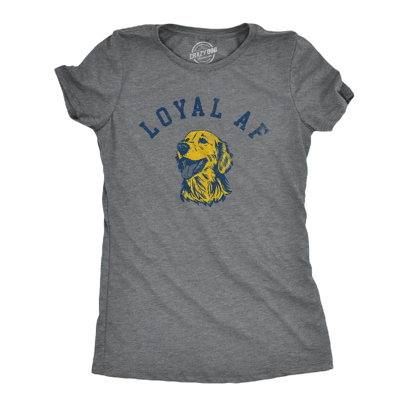 Loyal AF Women's T Shirt