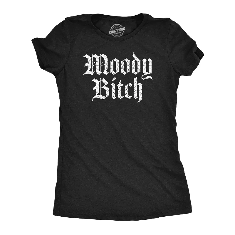 Moody Bitch Women's T Shirt