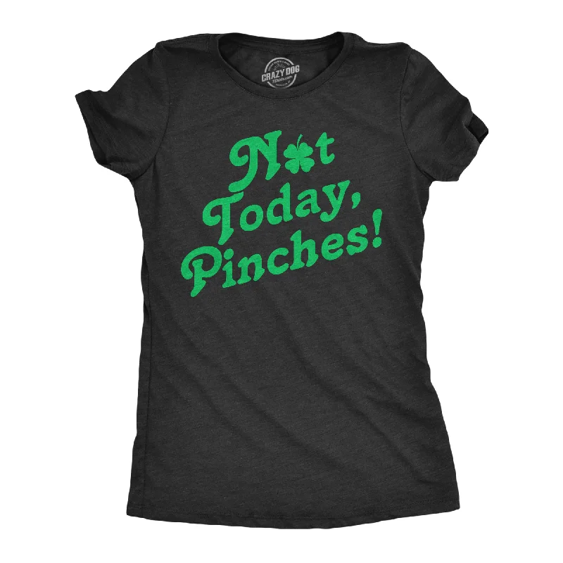 Not Today Pinches Women's T Shirt