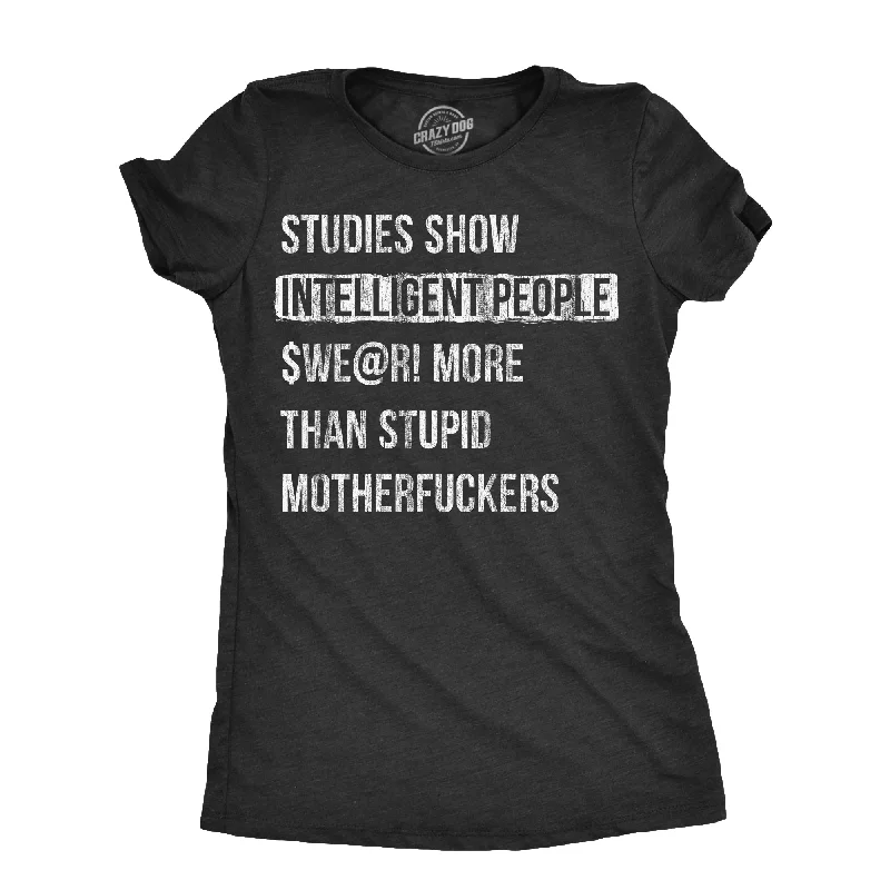 Studies Show That Intelligent People Swear More Than Stupid Mother Fuckers Women's T Shirt