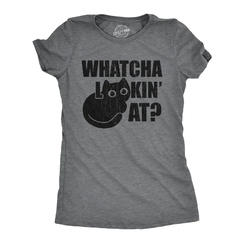 Whatcha Lookin At Women's T Shirt